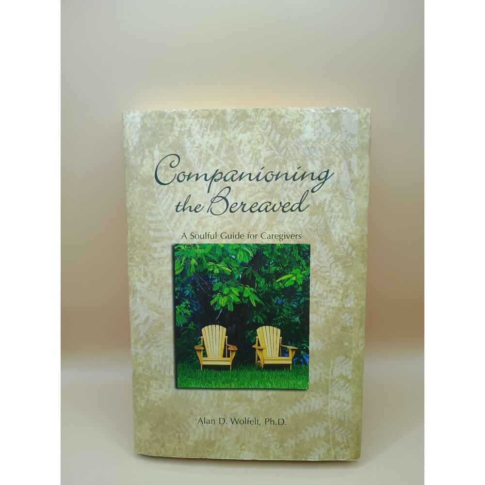Companioning the Bereaved: A Soulful Guide for Counselors & Caregivers